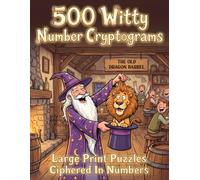 Fun & Witty Number Cryptogram Puzzles for Adults: 500 Challenging Codebreakers to Crack You Up & Keep Your Mind Sharp in Large Print