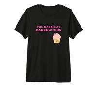 Fun You Had Me at Baked Goods Cupcake Dessert Maglietta Premium