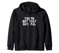 Fun You're Not That Guy, Pal Humor Design Felpa con Cappuccio