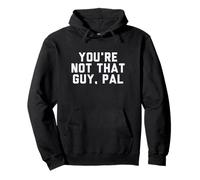 Fun You're Not That Guy, Pal Humor Design Felpa con Cappuccio