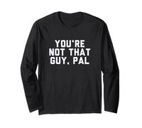 Fun You're Not That Guy, Pal Humor Design Maglia a Manica