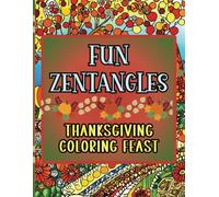 Fun Zentangles Thanksgiving Coloring Feast: A Gratitude and Gobbles Coloring Book for All Ages