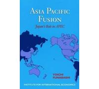 Funabashi Yoichi Asia-Pacific Fusion - Japan`s Role in APEC (Tascabile)