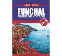 FUNCHAL GUIDE DE VOYAGE 2026: Explorez les promenades en téléphérique, les promenades en levada et les festivals de fleurs sur l'île portugaise