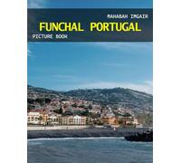 Funchal Portugal: A Timeless Visual Journey - A Coffee Table Photo Collection