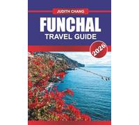 FUNCHAL TRAVEL GUIDE 2026: Explore Cable Car Rides, Levada Walks, and Flower Festivals in Portuguese Island