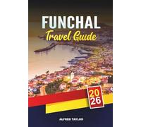 FUNCHAL TRAVEL GUIDE 2026: Ocean Cliffs, Botanical Gardens, Madeira Wines, Historic Lanes & Island Adventures