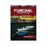 FUNCHAL VACATION GUIDE 2025