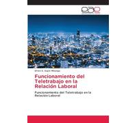 Funcionamiento del Teletrabajo en la Relación Laboral: Funcionamiento del Teletrabajo en la Relación Laboral