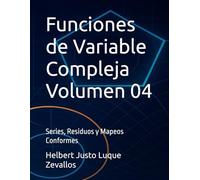 Funciones de Variable Compleja Volumen 04: Series, Residuos y Mapeos Conformes