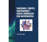 FUNCIONES, LÍMITES, CONTINUIDAD Y SERIES NUMÉRICAS CON MATHEMATICA