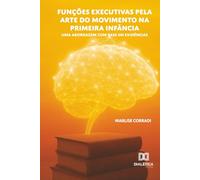 Funções Executivas pela Arte do Movimento na Primeira Infância: Uma abordagem com base em evidências