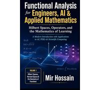 Functional Analysis for Engineers, AI & Applied Mathematics: Hilbert Spaces, Operators, and the Mathematics of Learning A Modern Introduction with Applications to AI, PDEs & Scientific Computing