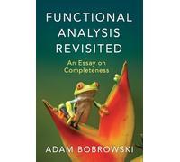 Functional Analysis Revisited: An Essay on Completeness