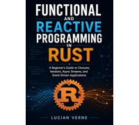 Functional and Reactive Programming in Rust: A Beginner’s Guide to Closures, Iterators, Async Streams, and Event-Driven Applications