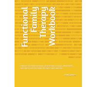 Functional Family Therapy Workbook: Evidence-Based Interventions, Real Session Scenarios, Worksheets, and Clinical Tools for Family Therapists and Counselors