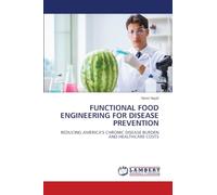 FUNCTIONAL FOOD ENGINEERING FOR DISEASE PREVENTION: REDUCING AMERICA'S CHRONIC DISEASE BURDEN AND HEALTHCARE COSTS