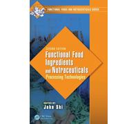 Functional Food Ingredients and Nutraceuticals: Processing Technologies, Second Edition