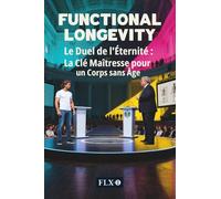 FUNCTIONAL LONGEVITY: Le Duel de l'Éternité : La Clé Maîtresse pour un Corps sans Âge
