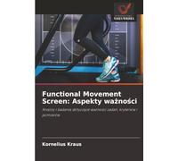 Functional Movement Screen: Aspekty wa¿no¿ci: Analizy i badania dotycz¿ce wa¿no¿ci zada¿, kryteriów i pomiarów