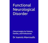 Functional Neurological Disorder: Clinical Insights for Patients, Families, and Professionals