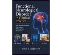 Functional Neurological Disorder in Clinical Practice: Brain Network Dysfunction, Diagnosis, and Multidisciplinary Management
