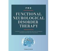 Functional Neurological Disorder Therapy: A Patient Logbook to Overcome FND and Conversion Disorder Symptoms and Challenges