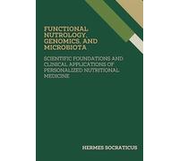 Functional Nutrology, Genomics, and Microbiota: Scientific Foundations and Clinical Applications of Personalized Nutritional Medicine