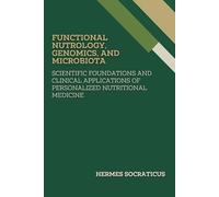 Functional Nutrology, Genomics, and Microbiota: Scientific Foundations and Clinical Applications of Personalized Nutritional Medicine
