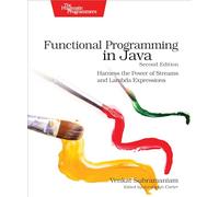 Functional Programming in Java: Harness the Power of Streams and Lambda Expressions