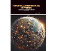 Functional Programming in Python: A Practical Guide to Building Modular Applications, Simplifying Concurrency, and Writing Testable, Bug-Free Code