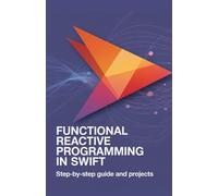 Functional Reactive Programming in Swift: Step-by-Step Guide and Projects