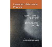 FUNCTIONAL SILENCE: Autism, Ableism, and Silent Exclusion in the Labor Market