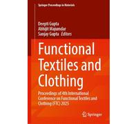 Functional Textiles and Clothing: Proceedings of 4th International Conference on Functional Textiles and Clothing Ftc 2025