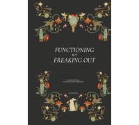 Functioning But Freaking Out: A Guided Journal for People Doing Their Best