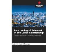 Functioning of Telework in the Labor Relationship: Functioning of Telework in the Labor Relationship