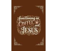 Functioning on Coffee and Jesus: Guided Prayer Journal for Christian Mums - Faith Journal for Women with Daily Reflection Pages and Scripture Inspired Prompts - 100 Lined Pages
