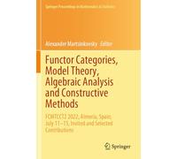 Functor Categories, Model Theory, Algebraic Analysis and Constructive Methods: Fcmtcct2 2022, Almería, Spain, July 11-15, Invited and Selected Contributions: 450