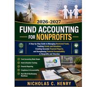 Fund Accounting for Nonprofits (2026-2027): A Step-by-Step Guide to Managing Restricted Funds, Tracking Grants and Donations, Creating Accurate ... Accountability in Nonprofits and Churches