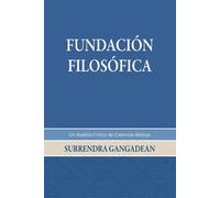 Fundación Filosófica: Un Análisis Crítico de Creencias Básicas - Gangadean...