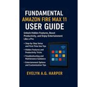 FUNDAMENTAL AMAZON FIRE MAX 11 USER GUIDE: Unlock Hidden Features, Boost Productivity, and Enjoy Entertainment Like a Pro