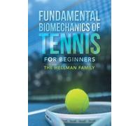 Fundamental Biomechanics of Tennis for Beginners