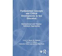 Fundamental Concepts and Critical Developments in Sex Education: Intersectional and Trauma-Informed Approaches