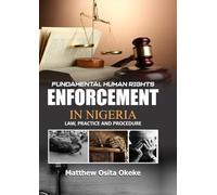 FUNDAMENTAL HUMAN RIGHTS ENFORCEMENT IN NIGERIA: LAW, PRACTICE AND PROCEDURE