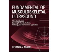 Fundamental Of Musculoskeletal Ultrasound: A Practical Guide to Scanning Protocols, Anatomy, Pathology, and Interventional Applications