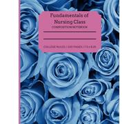 Fundamental of Nursing Class Composition Notebook: Beautiful blue roses cover, perfect for college students writing and school work