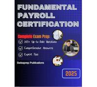 Fundamental Payroll Certification Exam Prep 2025: 305+ Up-to-date questions, Comprehensive answers and Expert tips