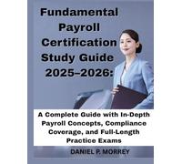 Fundamental Payroll Certification Study Guide 2025-2026: A Complete Guide with In-Depth Payroll Concepts, Compliance Coverage, and Full-Length Practice Exams