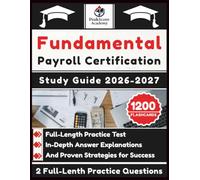 Fundamental Payroll Certification Study Guide 2026-2027: Full-Length Practice Test, In-Depth Answer Explanations, And Proven Strategies for Success