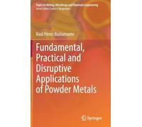Fundamental, Practical and Disruptive Applications of Powder Metals